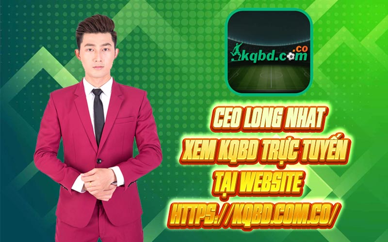 CEO Long Nhat – Xem KQBD Trực Tuyến tại website https://kqbd.com.co/